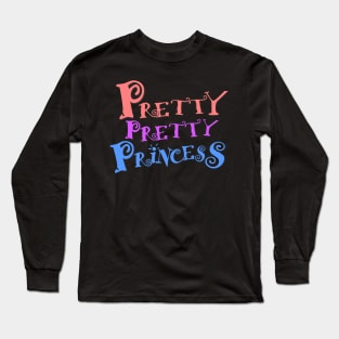 Pretty Pretty Princess Long Sleeve T-Shirt